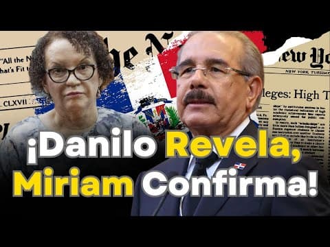 Revelaciones Explosivas del Ex-Presidente Danilo Medina