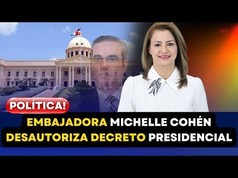 Embajadora Michelle Cohén Desautoriza Decreto Presidencial