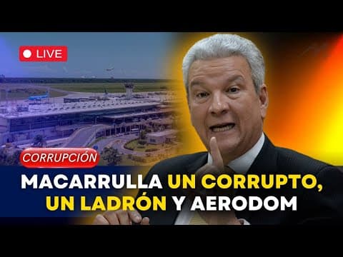 Lisandro Macarrulla un Corrupto, un Ladrón y AERODOM